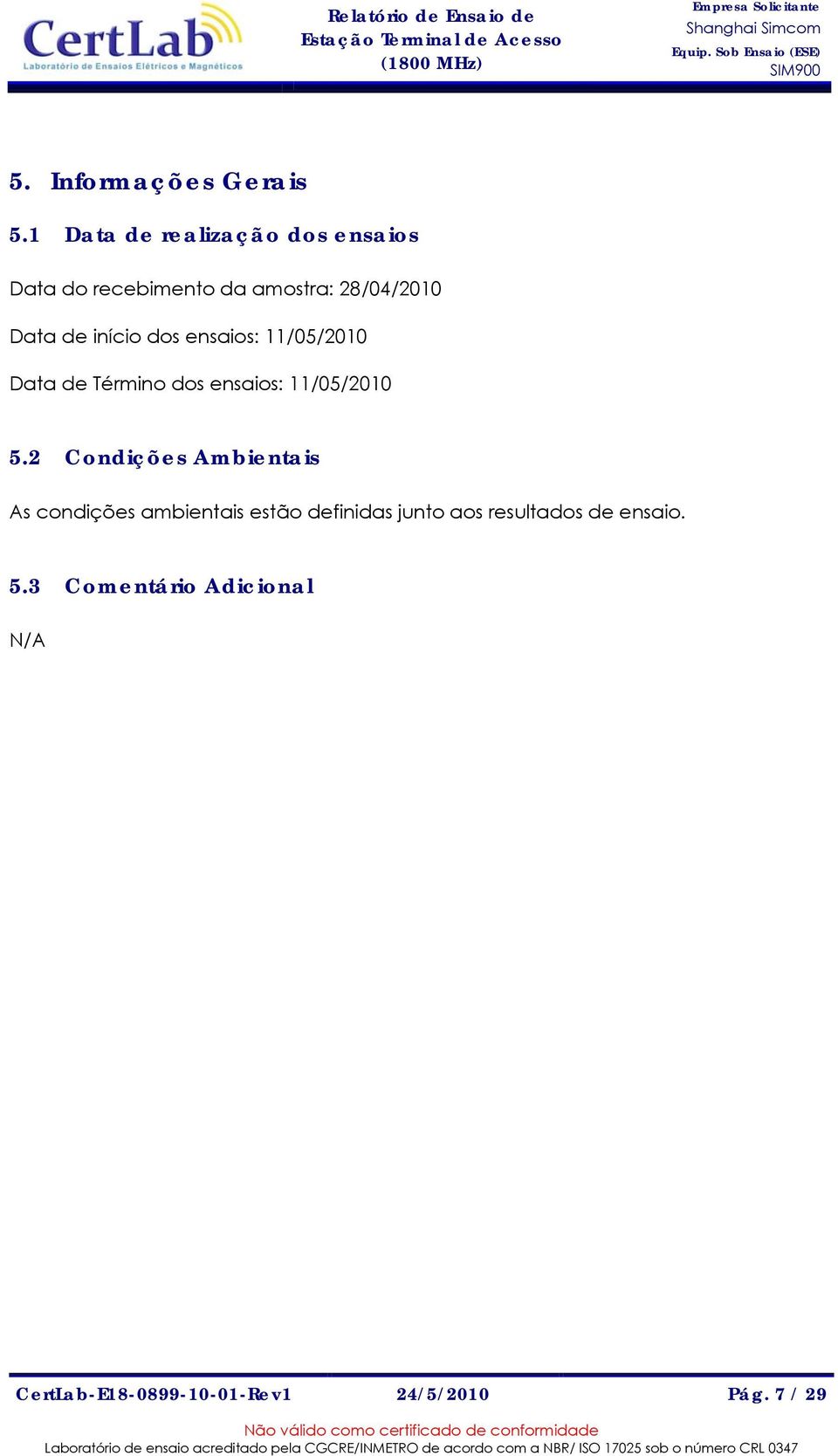 início dos ensaios: 11/05/2010 Data de Término dos ensaios: 11/05/2010 5.