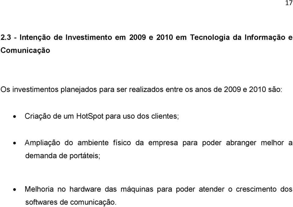 para uso dos clientes; Ampliação do ambiente físico da empresa para poder abranger melhor a demanda