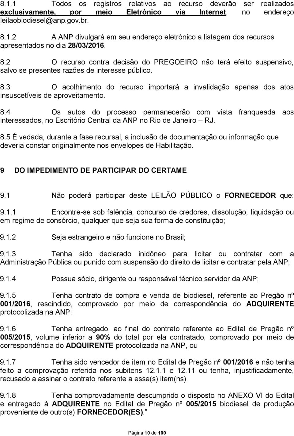 3 O acolhimento do recurso importará a invalidação apenas dos atos insuscetíveis de aproveitamento. 8.