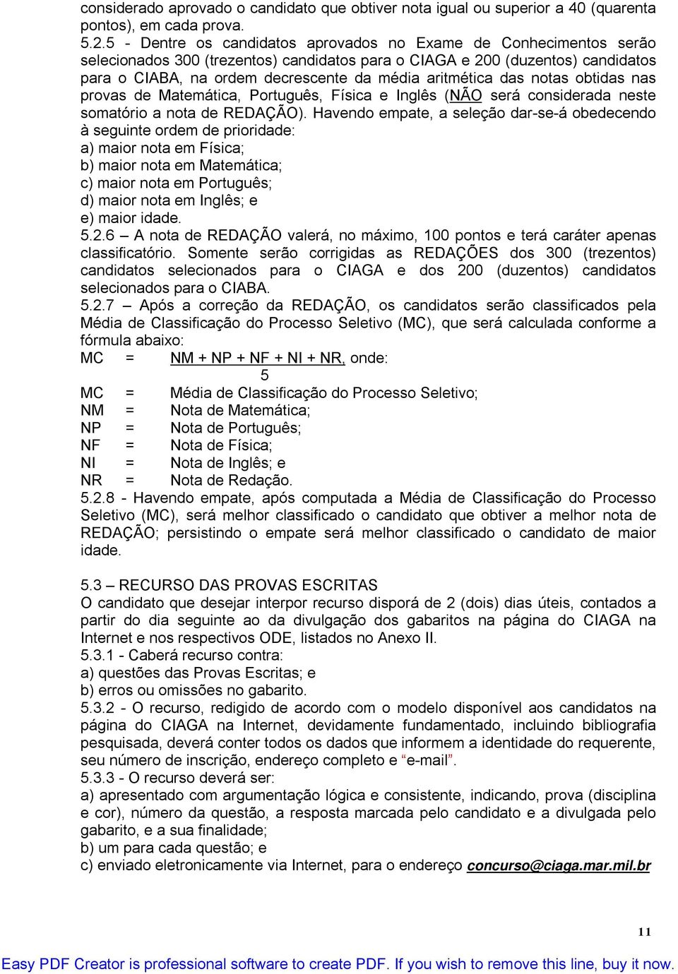 aritmética das notas obtidas nas provas de Matemática, Português, Física e Inglês (NÃO será considerada neste somatório a nota de REDAÇÃO).