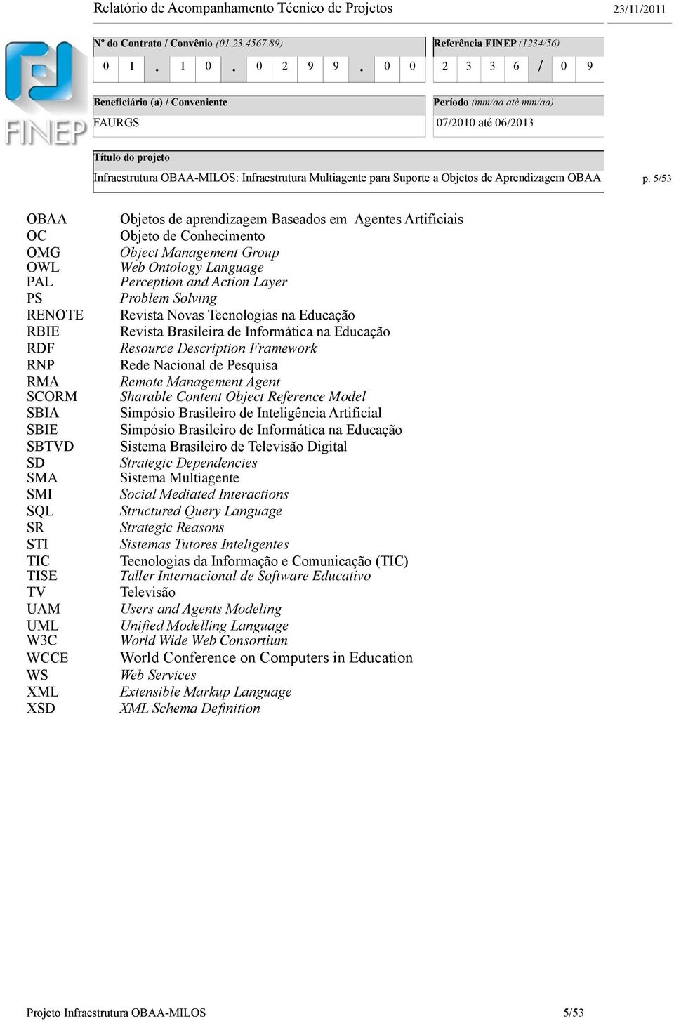 Revista Brasileira de Informática na Educação Resource Description Framework Rede acional de Pesquisa Remote Management Agent Sharable Content Object Reference Model Simpósio Brasileiro de