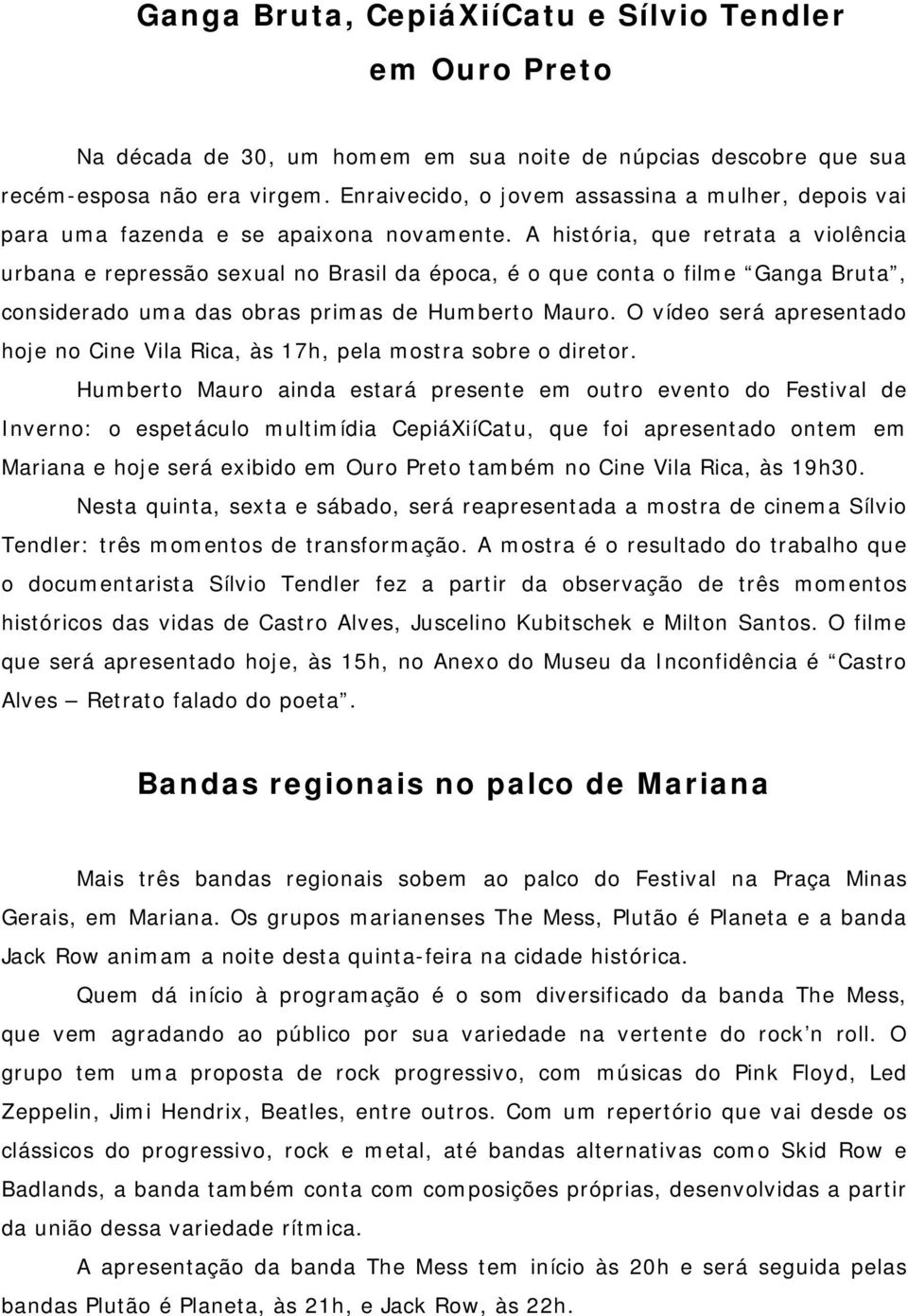 A história, que retrata a violência urbana e repressão sexual no Brasil da época, é o que conta o filme Ganga Bruta, considerado uma das obras primas de Humberto Mauro.