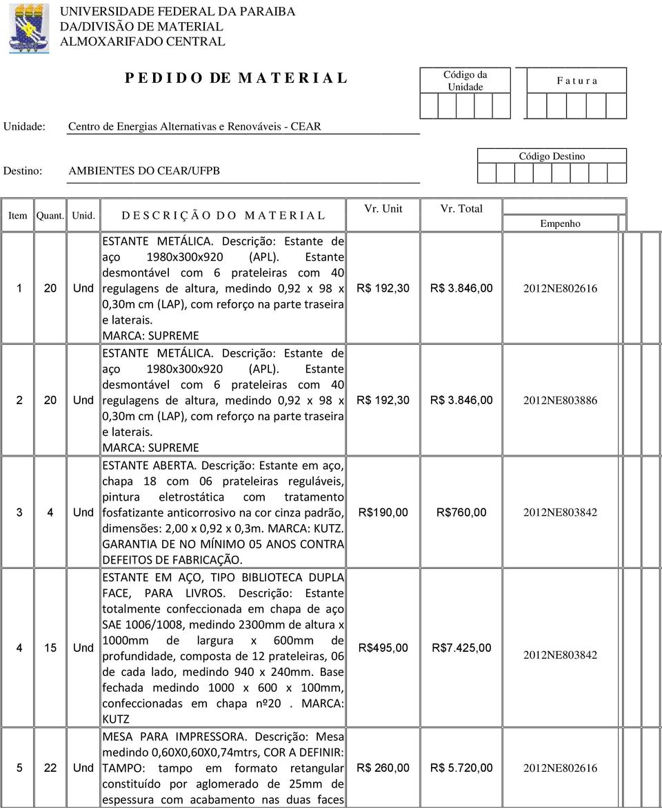 Descrição: Estante de aço 1980x300x920 (APL). Estante desmontável com 6 prateleiras com 40 regulagens de altura, medindo 0,92 x 98 x 0,30m cm (LAP), com reforço na parte traseira e laterais.