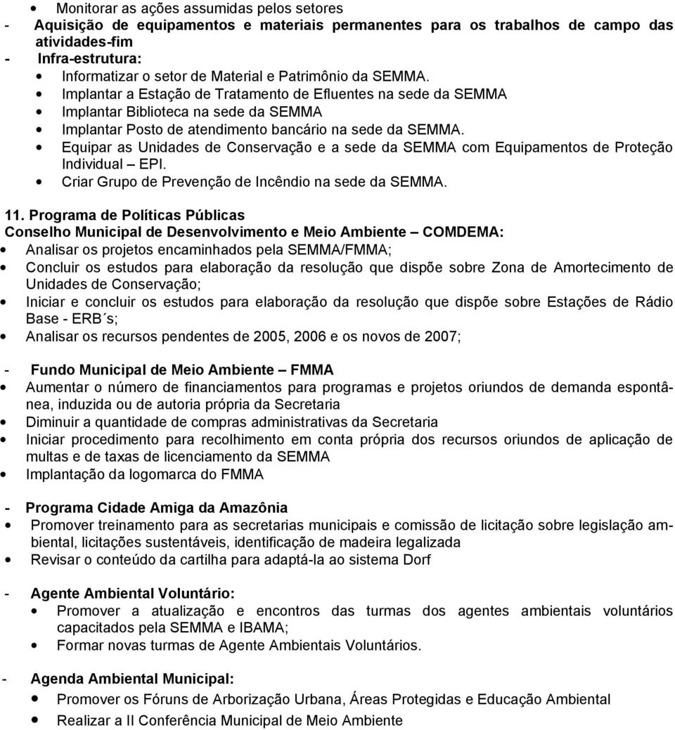 Equipar as Unidades de Conservação e a sede da SEMMA com Equipamentos de Proteção Individual EPI. Criar Grupo de Prevenção de Incêndio na sede da SEMMA. 11.