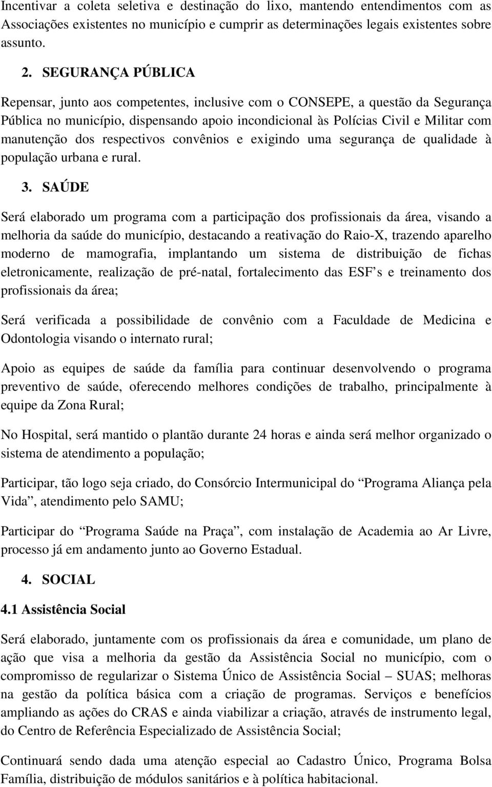 respectivos convênios e exigindo uma segurança de qualidade à população urbana e rural. 3.