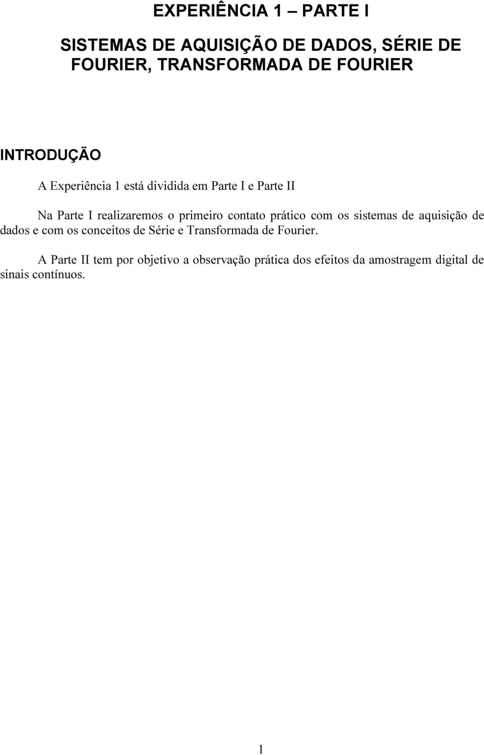 contato prático com os sistemas de aquisição de dados e com os conceitos de Série e Transformada de