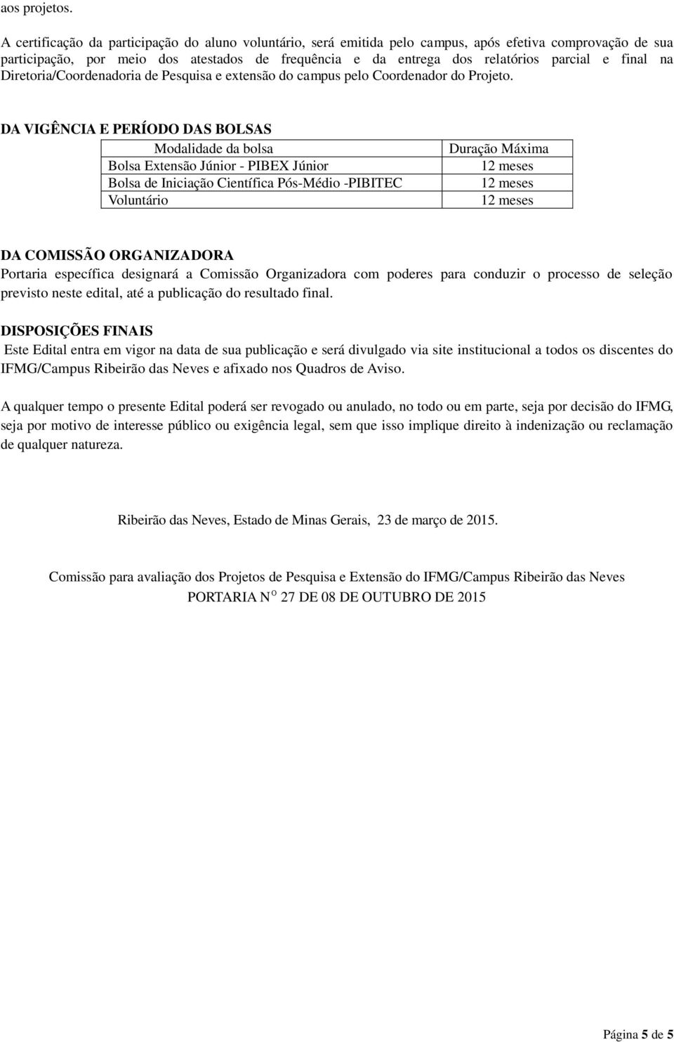 final na Diretoria/Coordenadoria de Pesquisa e extensão do campus pelo Coordenador do Projeto.