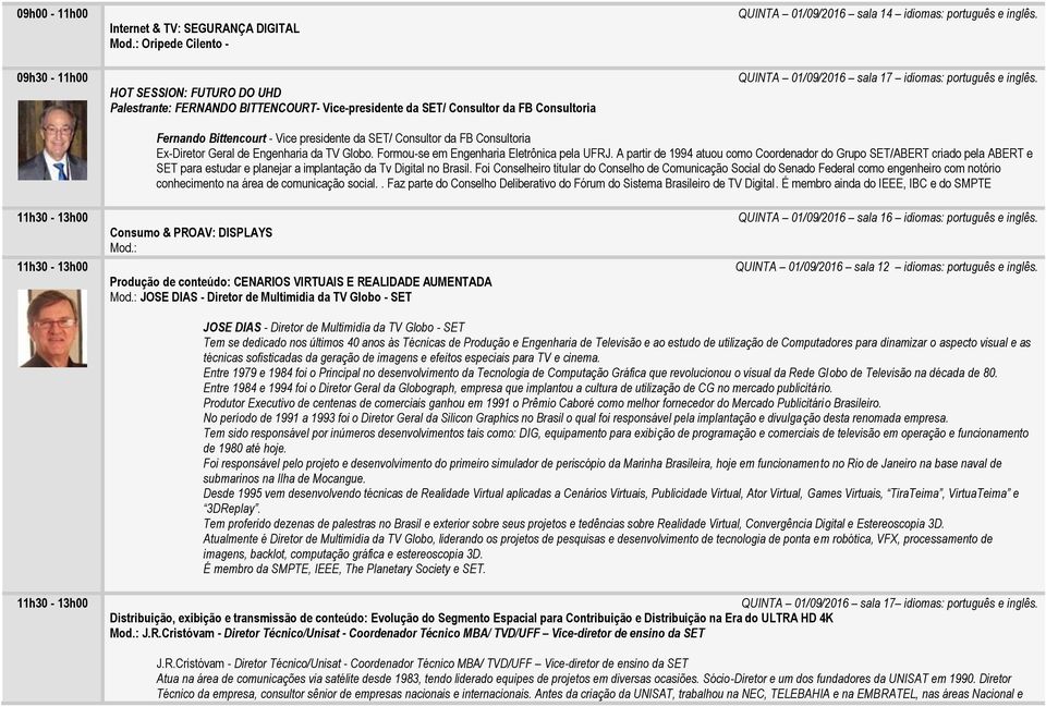 de Engenharia da TV Globo Formou-se em Engenharia Eletrônica pela UFRJ A partir de 1994 atuou como Coordenador do Grupo SET/ABERT criado pela ABERT e SET para estudar e planejar a implantação da Tv