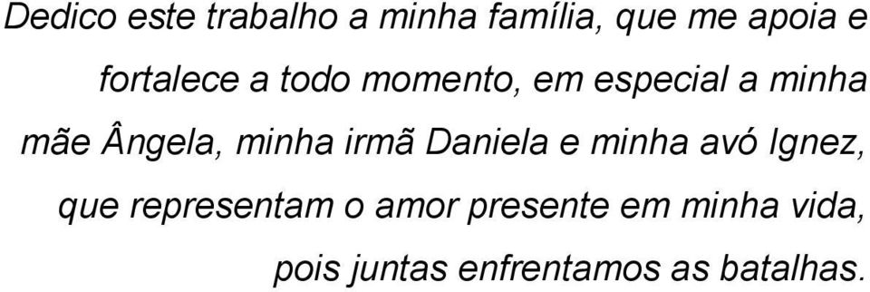 minha irmã Daniela e minha avó Ignez, que representam o