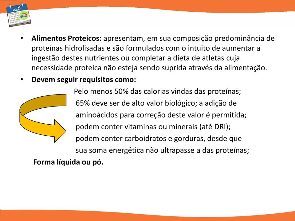 Devem seguir requisitos como: Forma líquida ou pó.