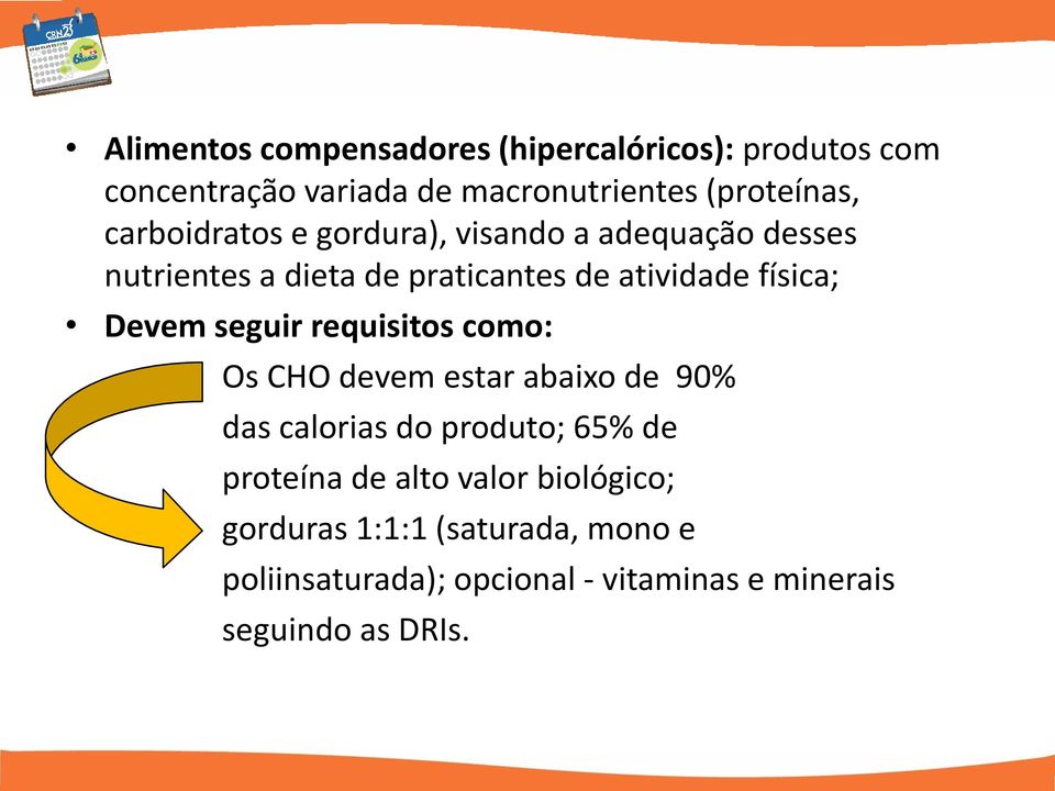 Devem seguir requisitos como: Os CHO devem estar abaixo de 90% das calorias do produto; 65% de proteína de