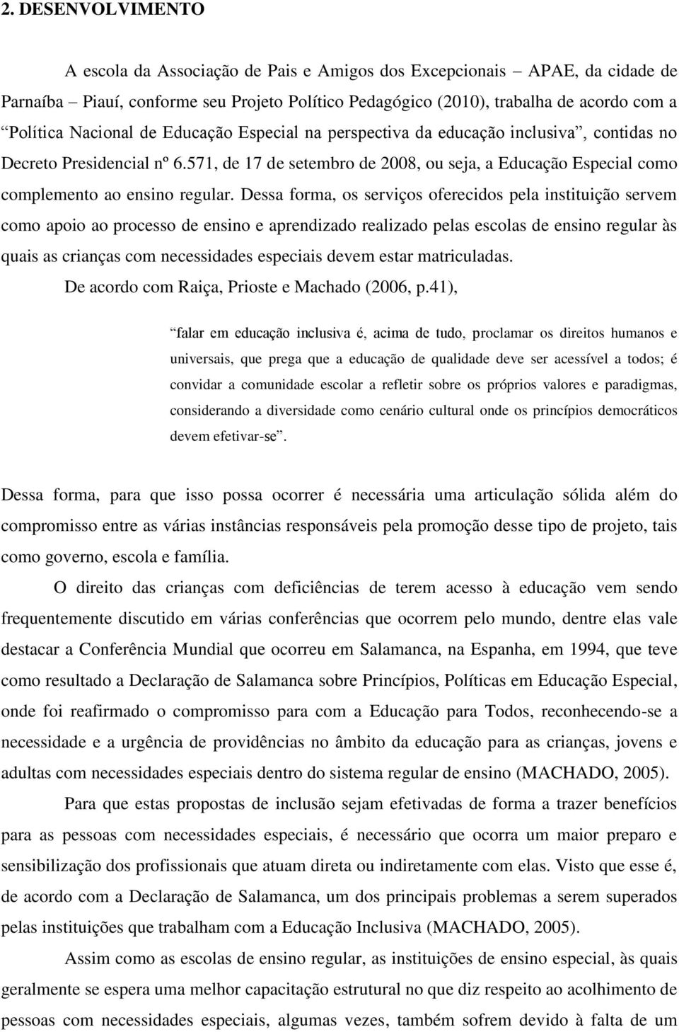 571, de 17 de setembro de 2008, ou seja, a Educação Especial como complemento ao ensino regular.