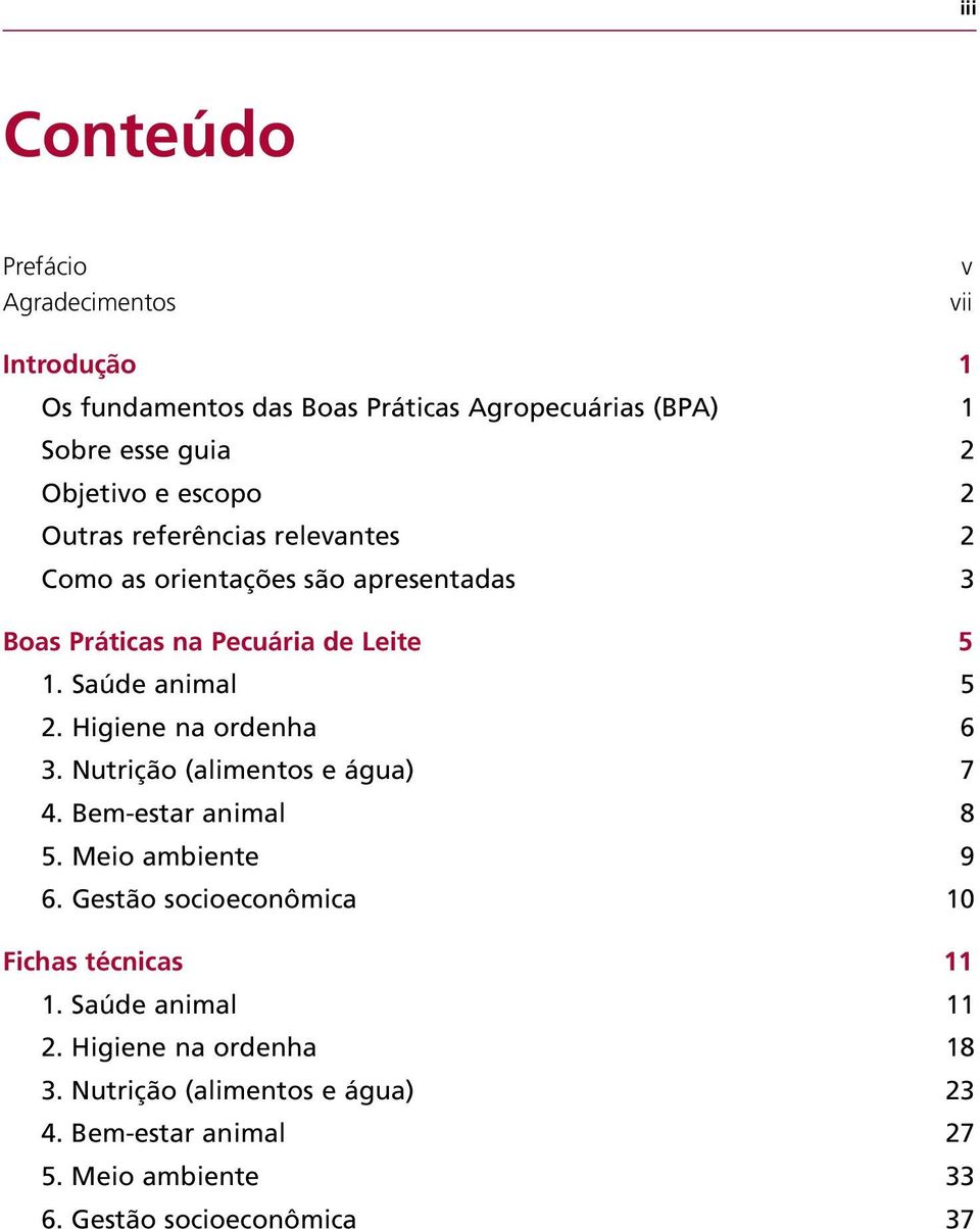 Higiene na ordenha 6 3. Nutrição (alimentos e água) 7 4. Bem-estar animal 8 5. Meio ambiente 9 6.