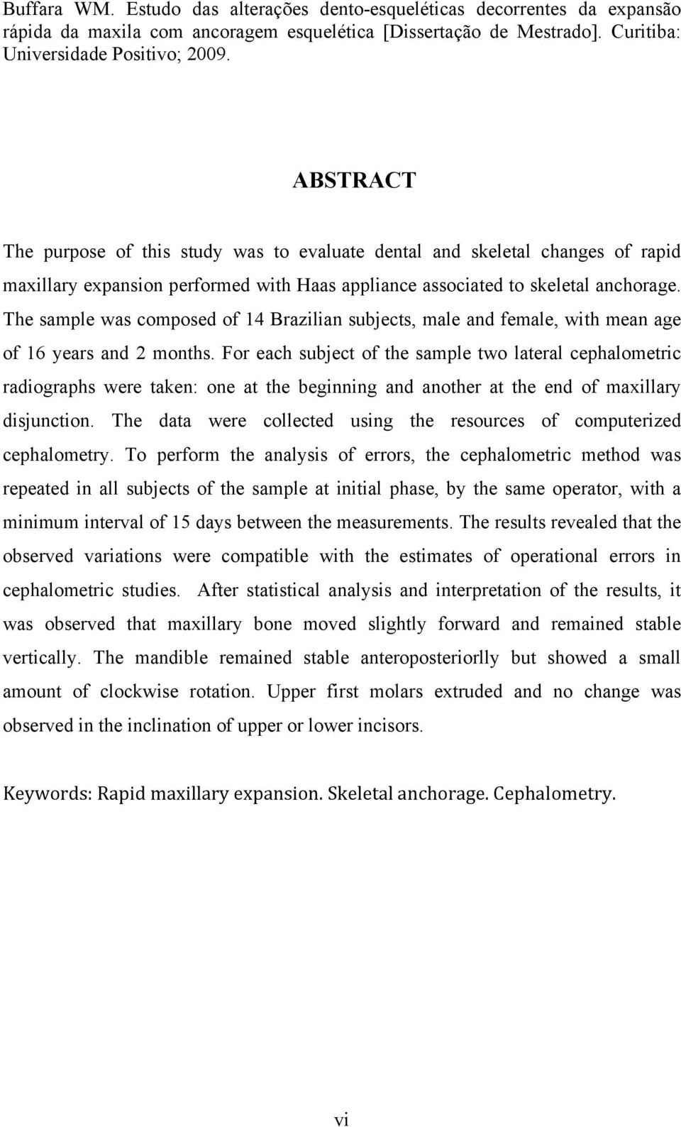 The sample was composed of 14 Brazilian subjects, male and female, with mean age of 16 years and 2 months.