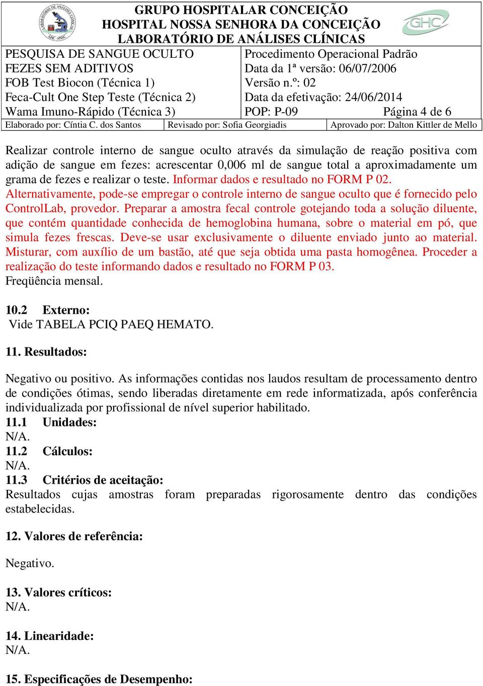 Preparar a amostra fecal controle gotejando toda a solução diluente, que contém quantidade conhecida de hemoglobina humana, sobre o material em pó, que simula fezes frescas.