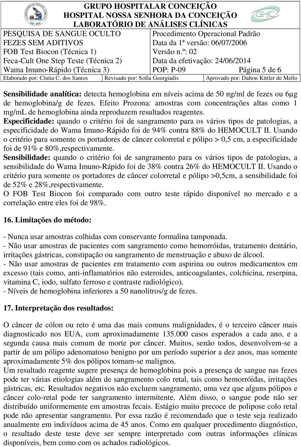 Especificidade: quando o critério foi de sangramento para os vários tipos de patologias, a especificidade do Wama Imuno-Rápido foi de 94% contra 88% do HEMOCULT II.