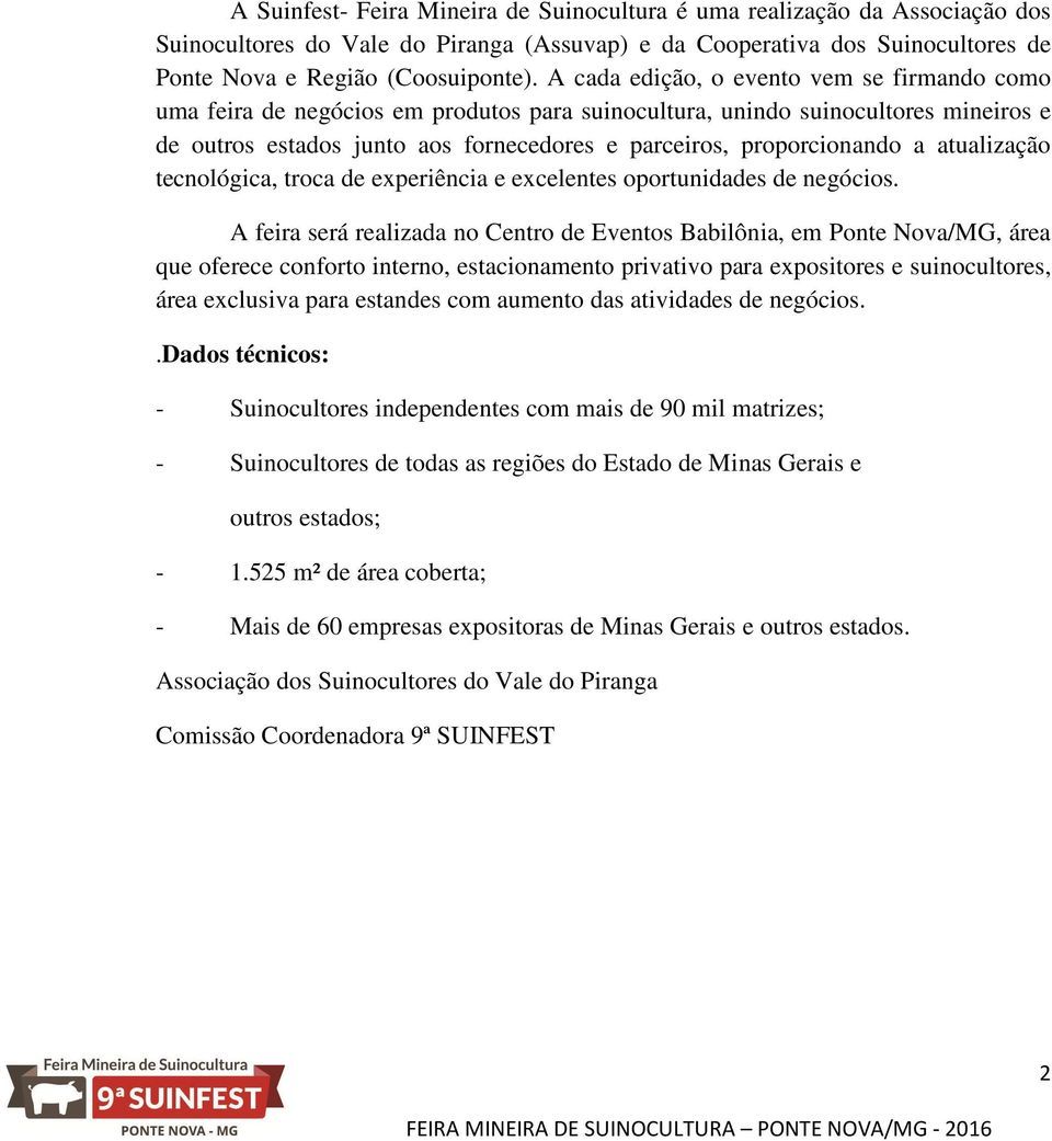 a atualização tecnológica, troca de experiência e excelentes oportunidades de negócios.