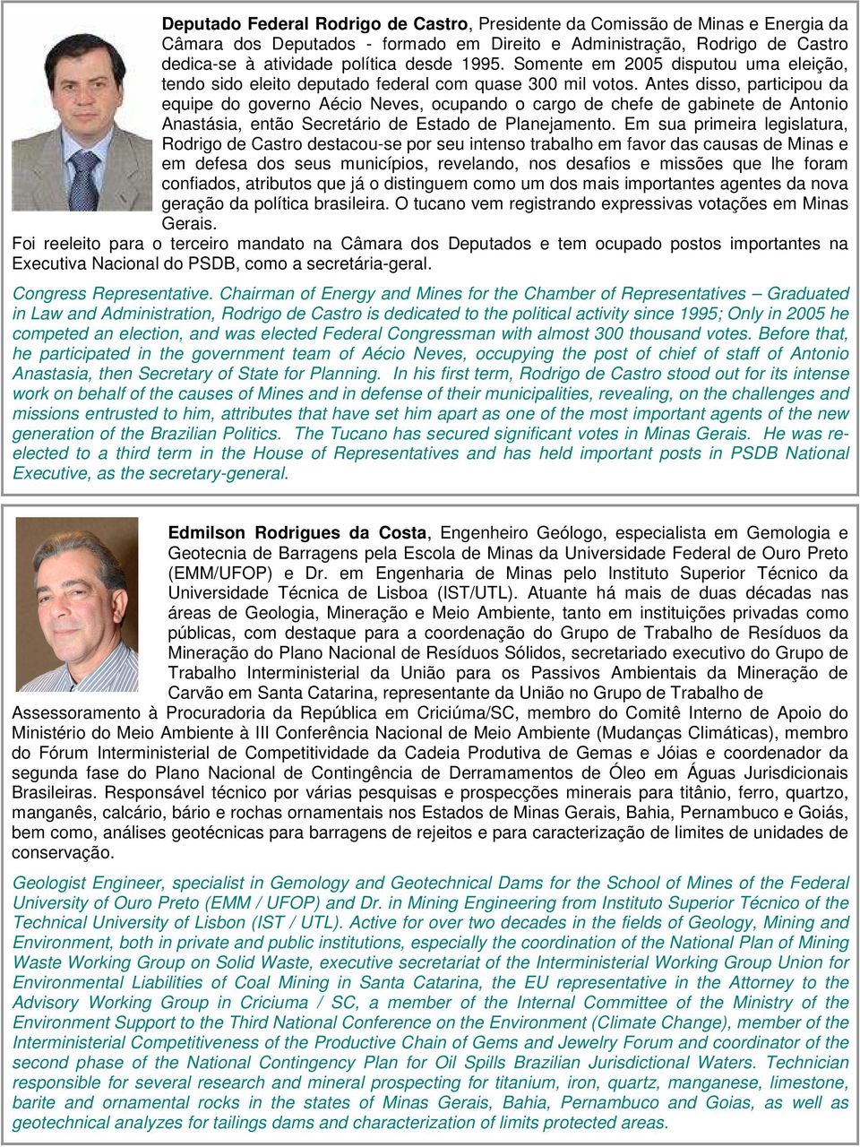 Antes disso, participou da equipe do governo Aécio Neves, ocupando o cargo de chefe de gabinete de Antonio Anastásia, então Secretário de Estado de Planejamento.