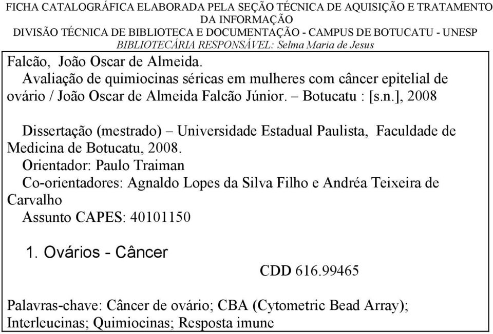 Botucatu : [s.n.], 2008 Dissertação (mestrado) Universidade Estadual Paulista, Faculdade de Medicina de Botucatu, 2008.