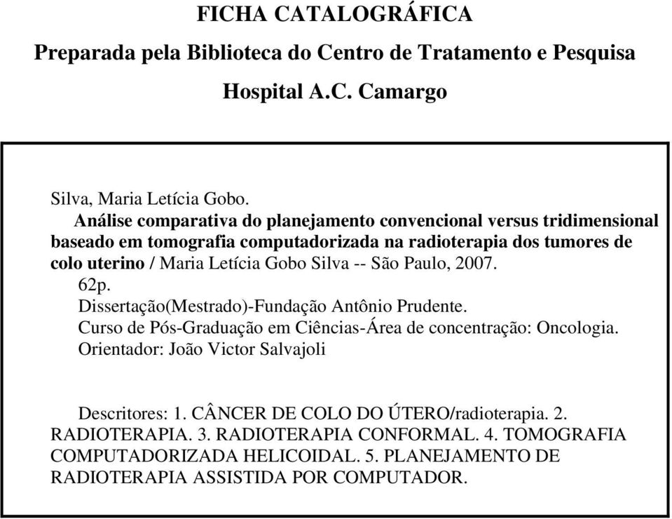 Gobo Silva -- São Paulo, 2007. 62p. Dissertação(Mestrado)-Fundação Antônio Prudente. Curso de Pós-Graduação em Ciências-Área de concentração: Oncologia.