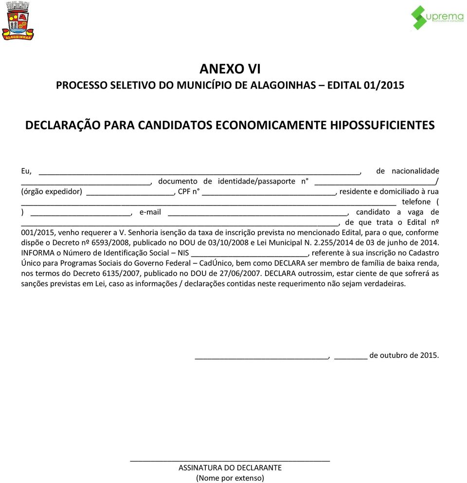 Senhoria isenção da taxa de inscrição prevista no mencionado Edital, para o que, conforme dispõe o Decreto nº 6593/2008, publicado no DOU de 03/10/2008 e Lei Municipal N. 2.