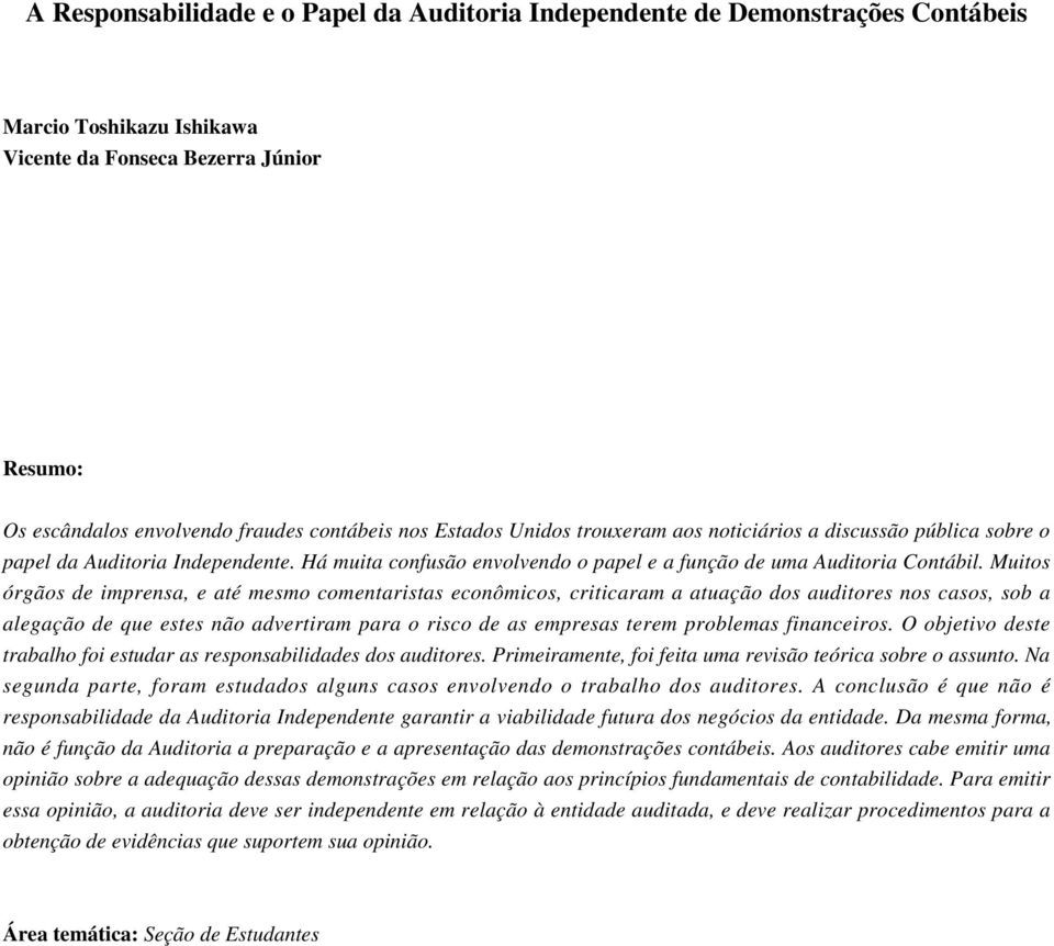 Muitos órgãos de imprensa, e até mesmo comentaristas econômicos, criticaram a atuação dos auditores nos casos, sob a alegação de que estes não advertiram para o risco de as empresas terem problemas