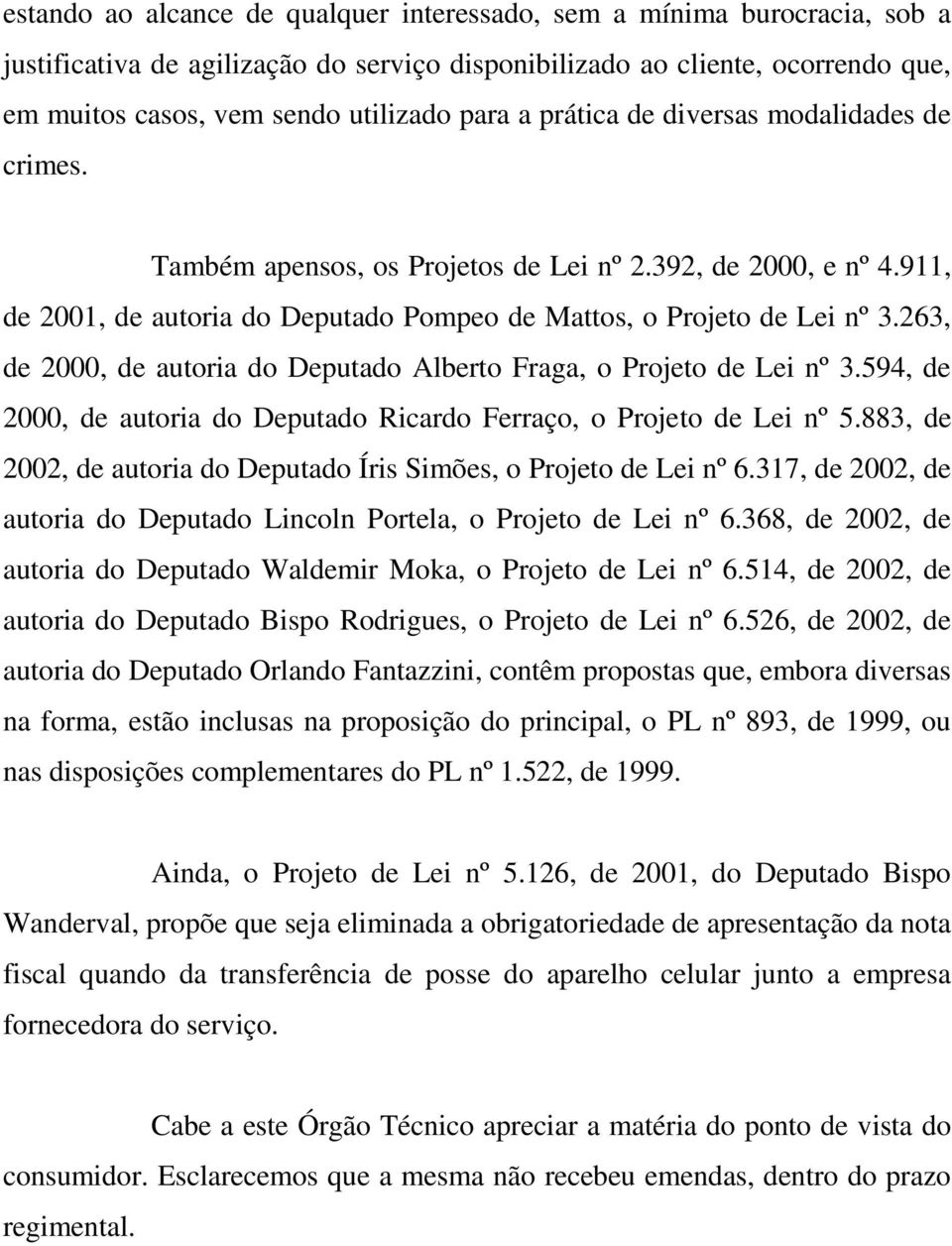263, de 2000, de autoria do Deputado Alberto Fraga, o Projeto de Lei nº 3.594, de 2000, de autoria do Deputado Ricardo Ferraço, o Projeto de Lei nº 5.