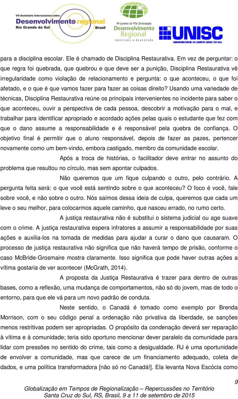 afetado, e o que é que vamos fazer para fazer as coisas direito?