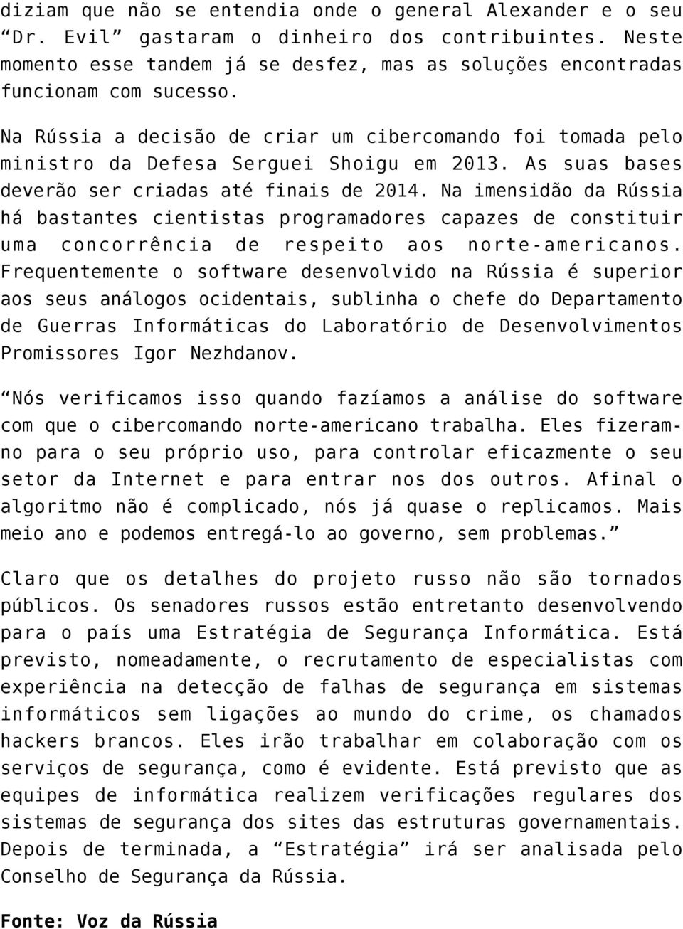 Na imensidão da Rússia há bastantes cientistas programadores capazes de constituir uma concorrência de respeito aos norte-americanos.