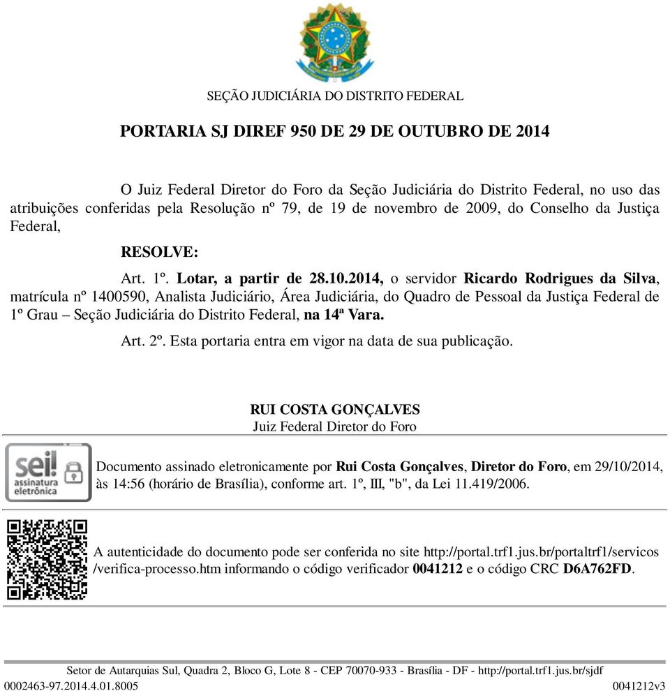 2014, o servidor Ricardo Rodrigues da Silva, matrícula nº 1400590, Analista Judiciário, Área Judiciária, do Quadro de Pessoal da Justiça Federal de 1º Grau Seção Judiciária do Distrito Federal, na