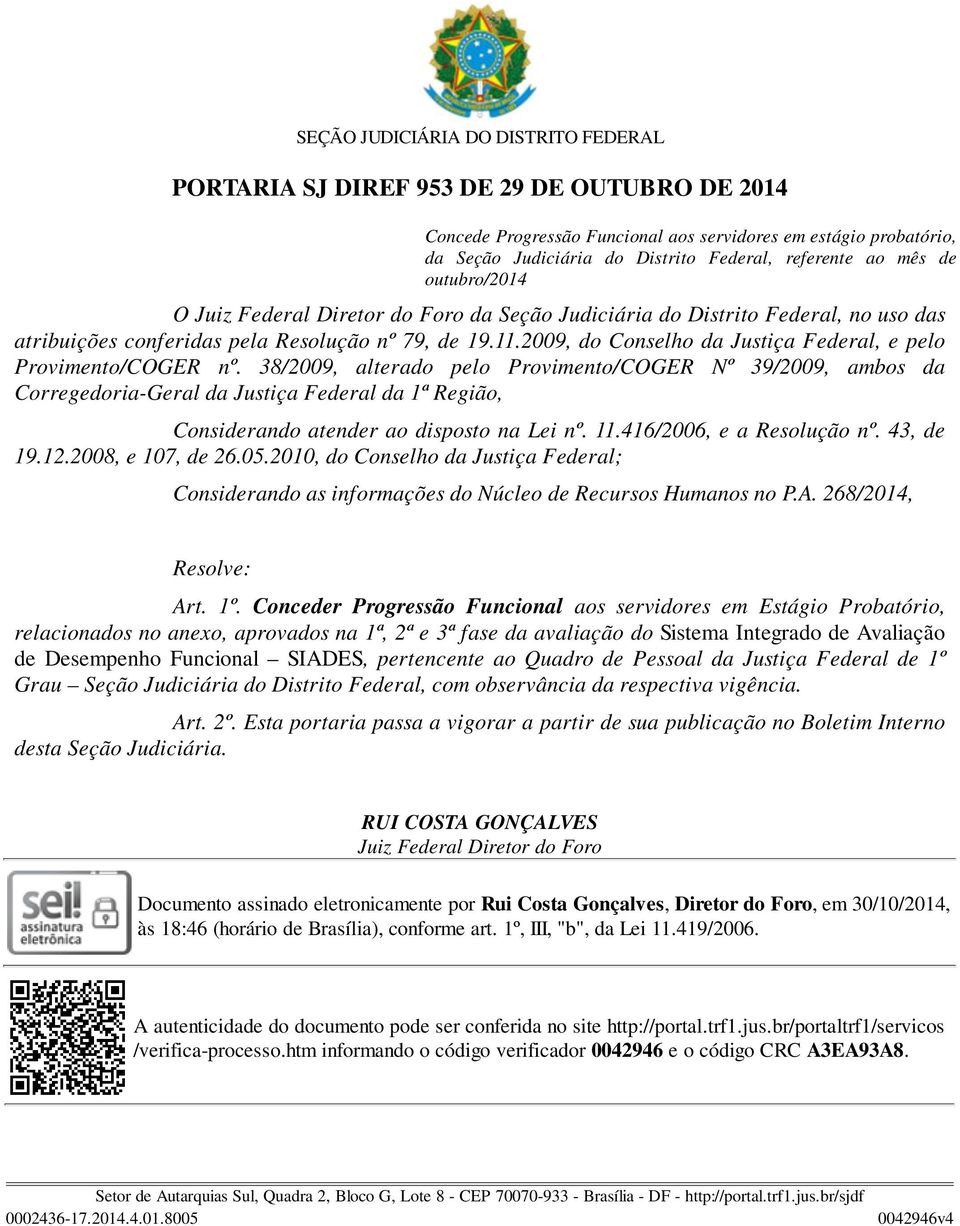 38/2009, alterado pelo Provimento/COGER Nº 39/2009, ambos da Corregedoria-Geral da Justiça Federal da 1ª Região, Considerando atender ao disposto na Lei nº. 11.416/2006, e a Resolução nº. 43, de 19.