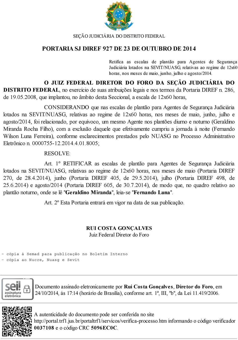 2008, que implantou, no âmbito desta Seccional, a escala de 12x60 horas, CONSIDERANDO que nas escalas de plantão para Agentes de Segurança Judiciária lotados na SEVIT/NUASG, relativas ao regime de