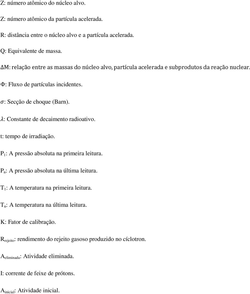 P 1 : A pressão absoluta na primeira leitura. P n : A pressão absoluta na última leitura. T 1 : A temperatura na primeira leitura.