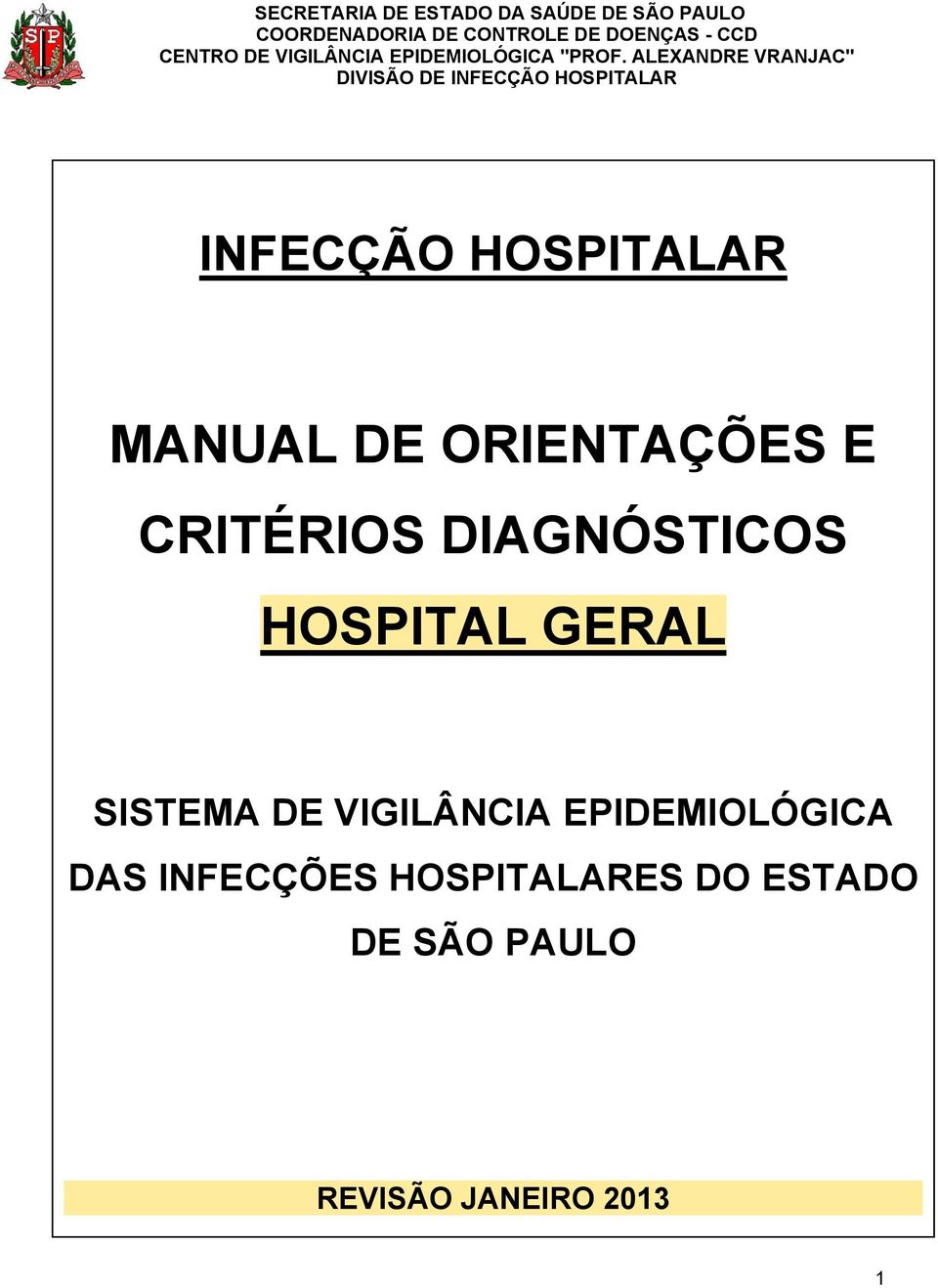 ALEXANDRE VRANJAC" DIVISÃO DE INFECÇÃO HOSPITALAR INFECÇÃO HOSPITALAR MANUAL DE ORIENTAÇÕES