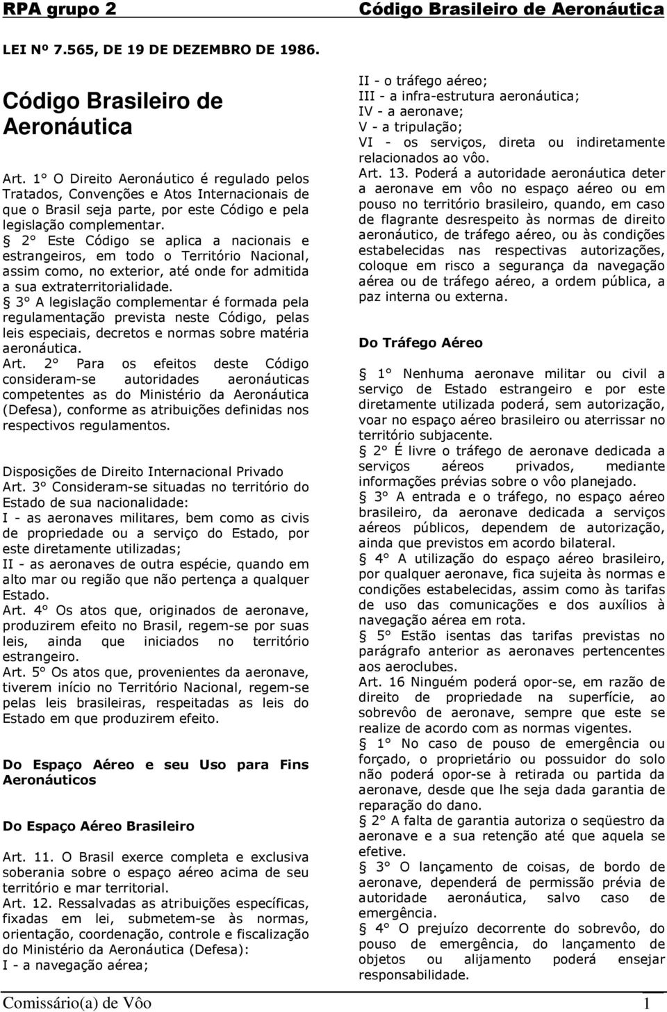 2 Este Código se aplica a nacionais e estrangeiros, em todo o Território Nacional, assim como, no exterior, até onde for admitida a sua extraterritorialidade.