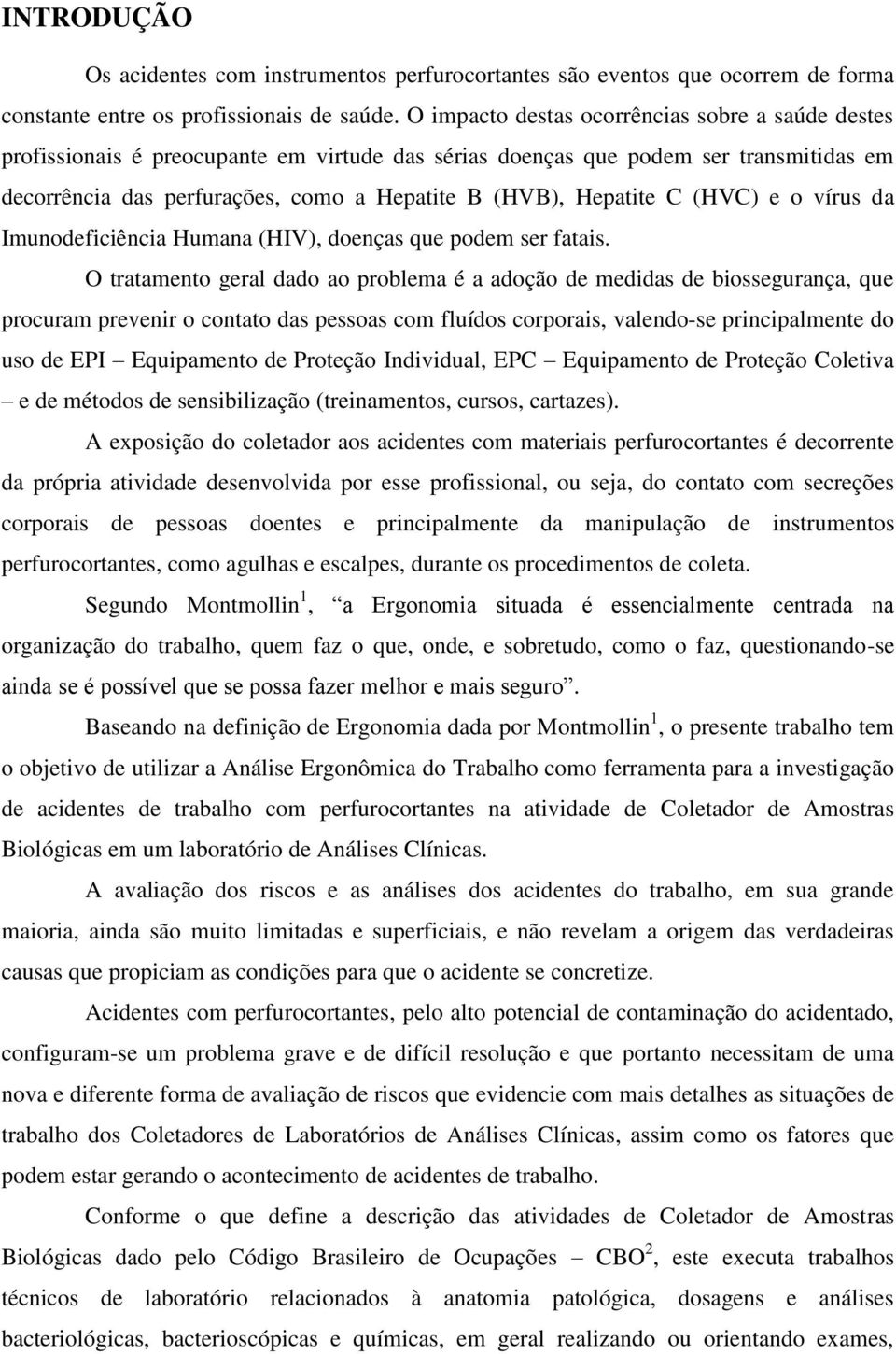 Hepatite C (HVC) e o vírus da Imunodeficiência Humana (HIV), doenças que podem ser fatais.