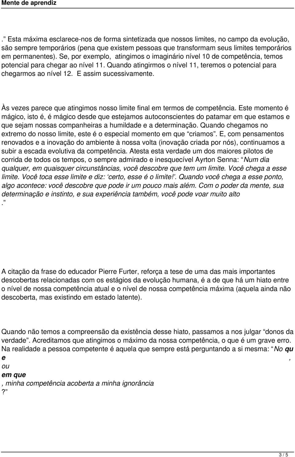 E assim sucessivamente. Às vezes parece que atingimos nosso limite final em termos de competência.