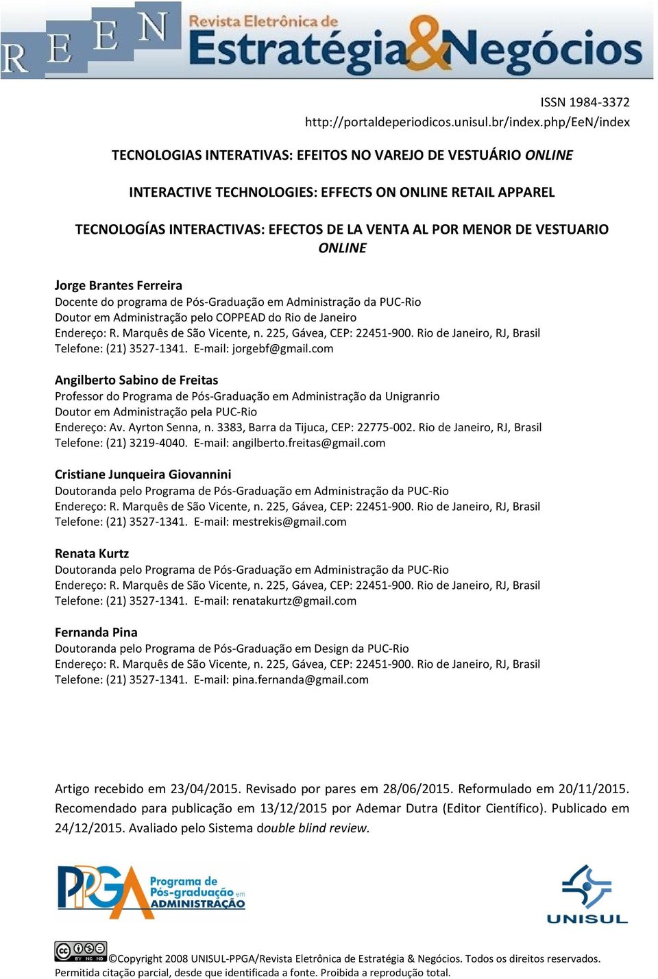 VESTUARIO ONLINE Jorge Brantes Ferreira Docente do programa de Pós-Graduação em Administração da PUC-Rio Doutor em Administração pelo COPPEAD do Rio de Janeiro Endereço: R. Marquês de São Vicente, n.