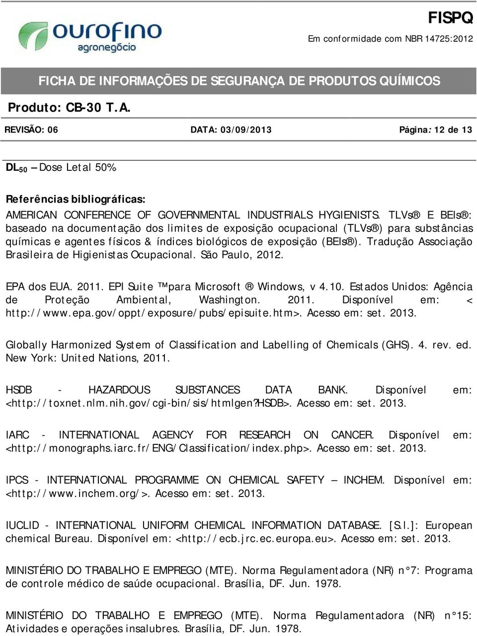 Tradução Associação Brasileira de Higienistas Ocupacional. São Paulo, 2012. EPA dos EUA. 2011. EPI Suite para Microsoft Windows, v 4.10. Estados Unidos: Agência de Proteção Ambiental, Washington.