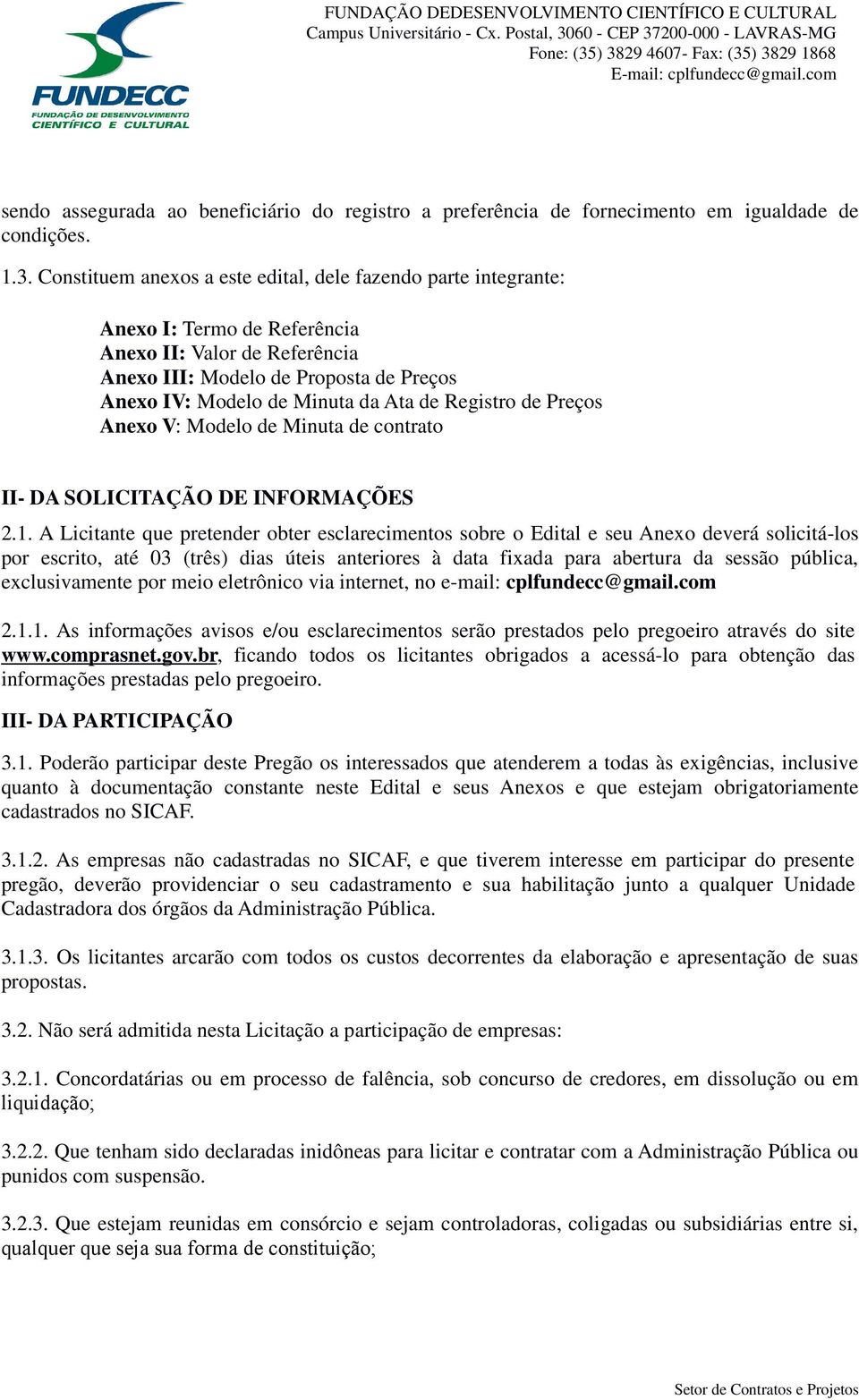 Registro de Preços Anexo V: Modelo de Minuta de contrato II- DA SOLICITAÇÃO DE INFORMAÇÕES 2.1.