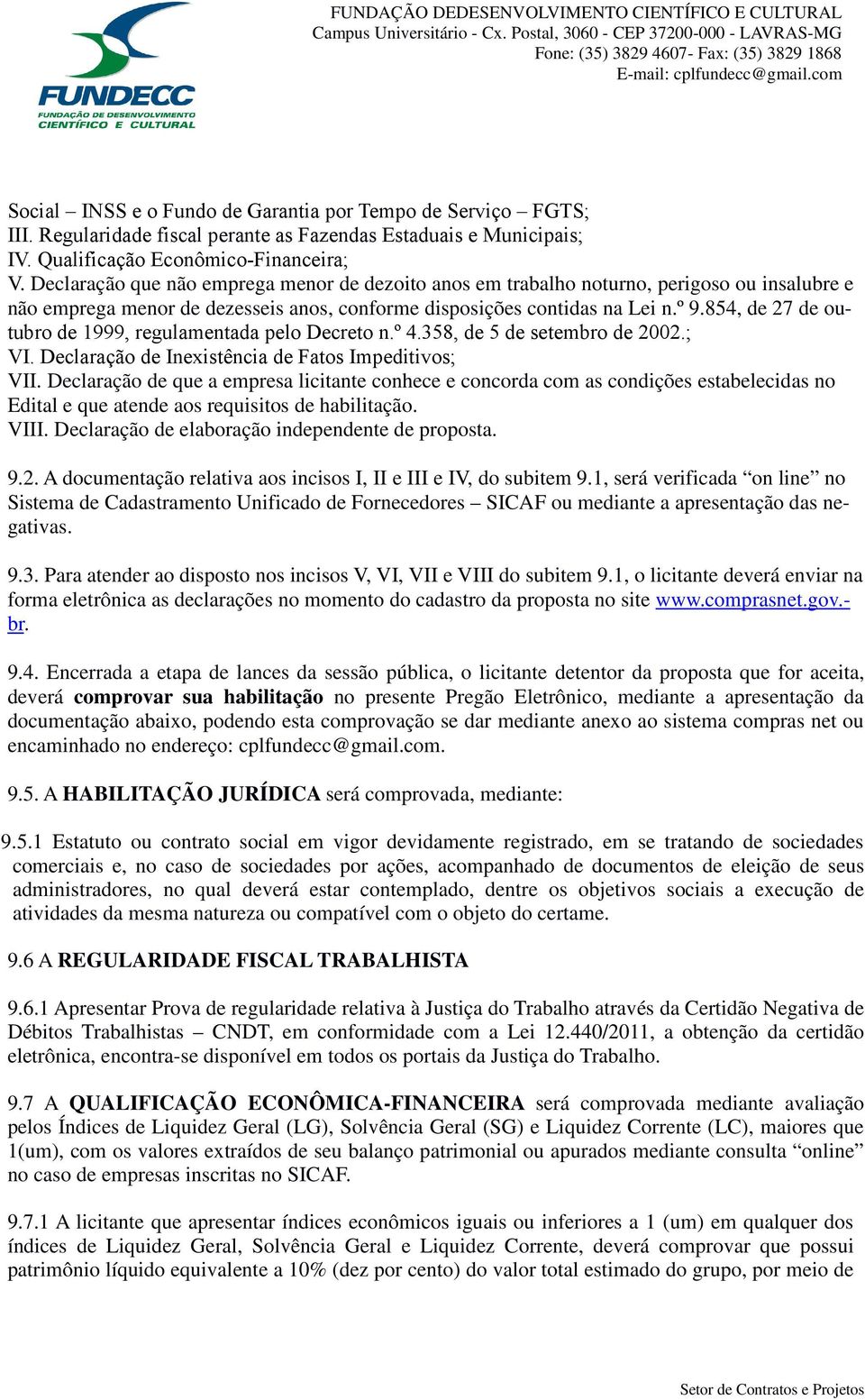 854, de 27 de outubro de 1999, regulamentada pelo Decreto n.º 4.358, de 5 de setembro de 2002.; VI. Declaração de Inexistência de Fatos Impeditivos; VII.