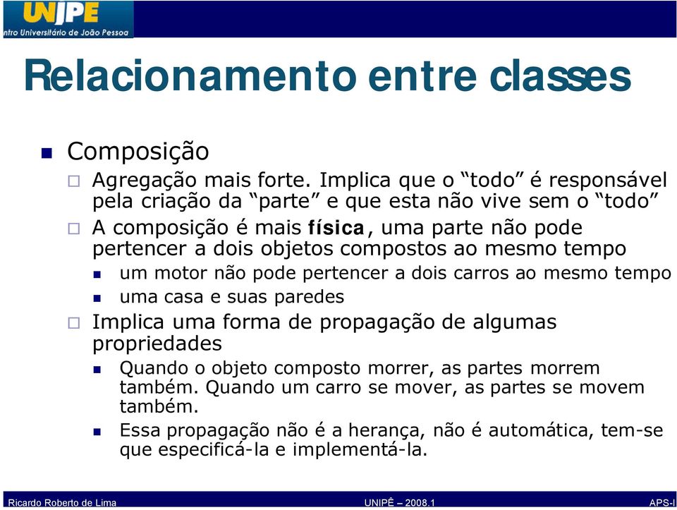 dois objetos compostos ao mesmo tempo um motor não pode pertencer a dois carros ao mesmo tempo uma casa e suas paredes Implica uma forma de