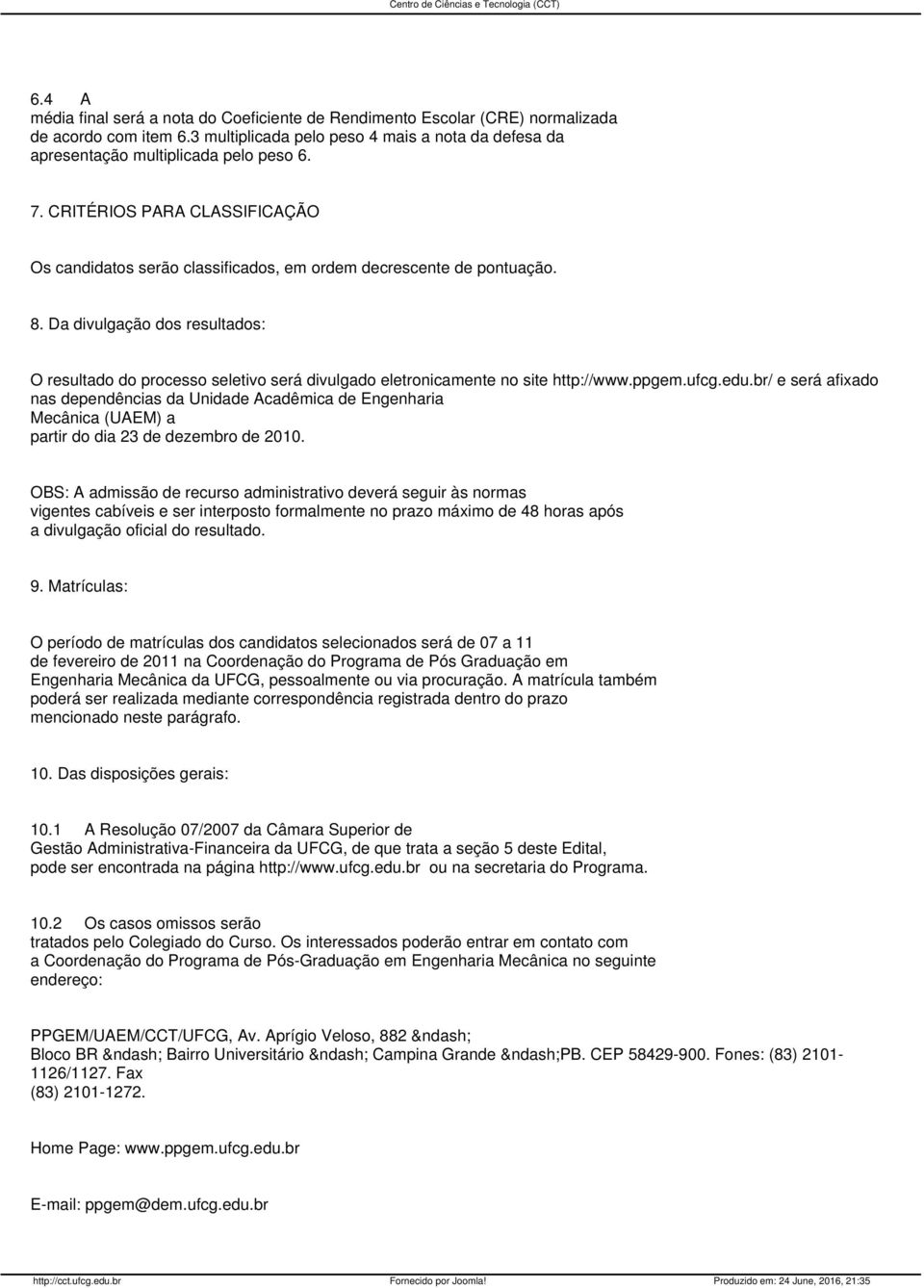 Da divulgação dos resultados: O resultado do processo seletivo será divulgado eletronicamente no site http://www.ppgem.ufcg.edu.