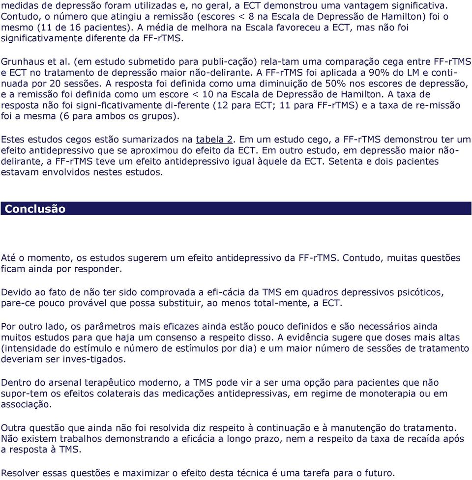 A média de melhora na Escala favoreceu a ECT, mas não foi significativamente diferente da FF-rTMS. Grunhaus et al.