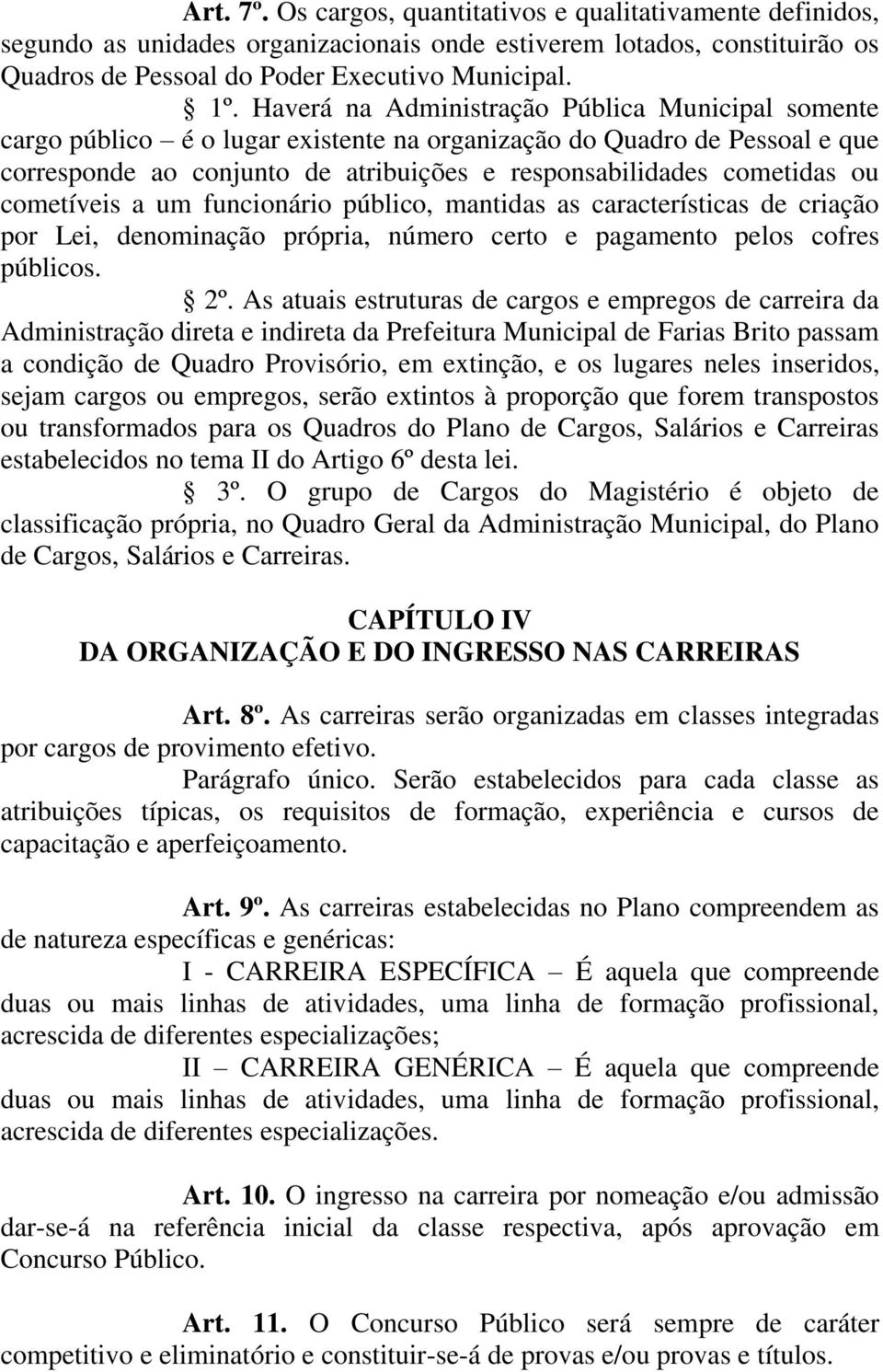 cometíveis a um funcionário público, mantidas as características de criação por Lei, denominação própria, número certo e pagamento pelos cofres públicos. 2º.