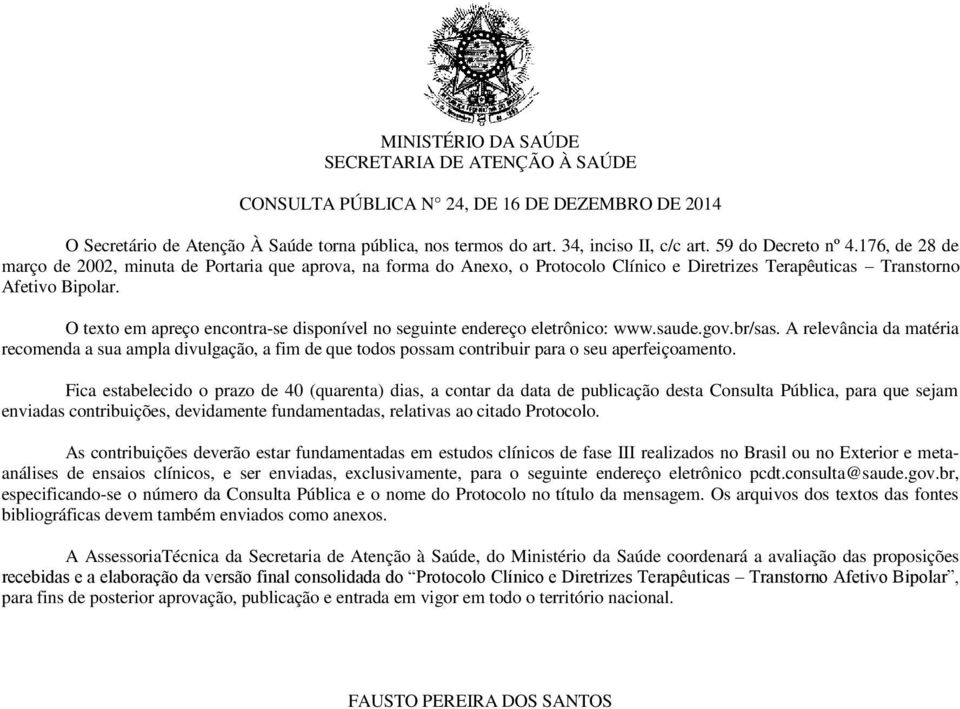 O texto em apreço encontra-se disponível no seguinte endereço eletrônico: www.saude.gov.br/sas.