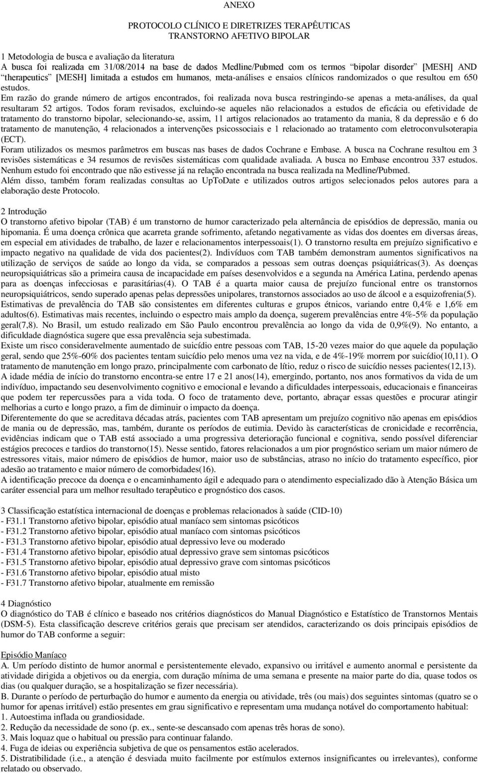 Em razão do grande número de artigos encontrados, foi realizada nova busca restringindo-se apenas a meta-análises, da qual resultaram 52 artigos.