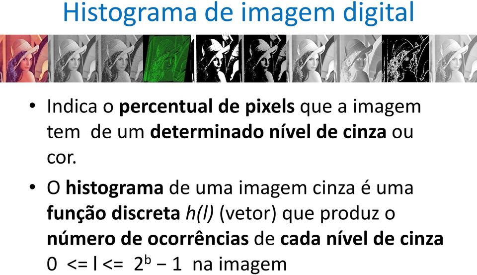 O histograma de uma imagem cinza é uma função discreta h(l)