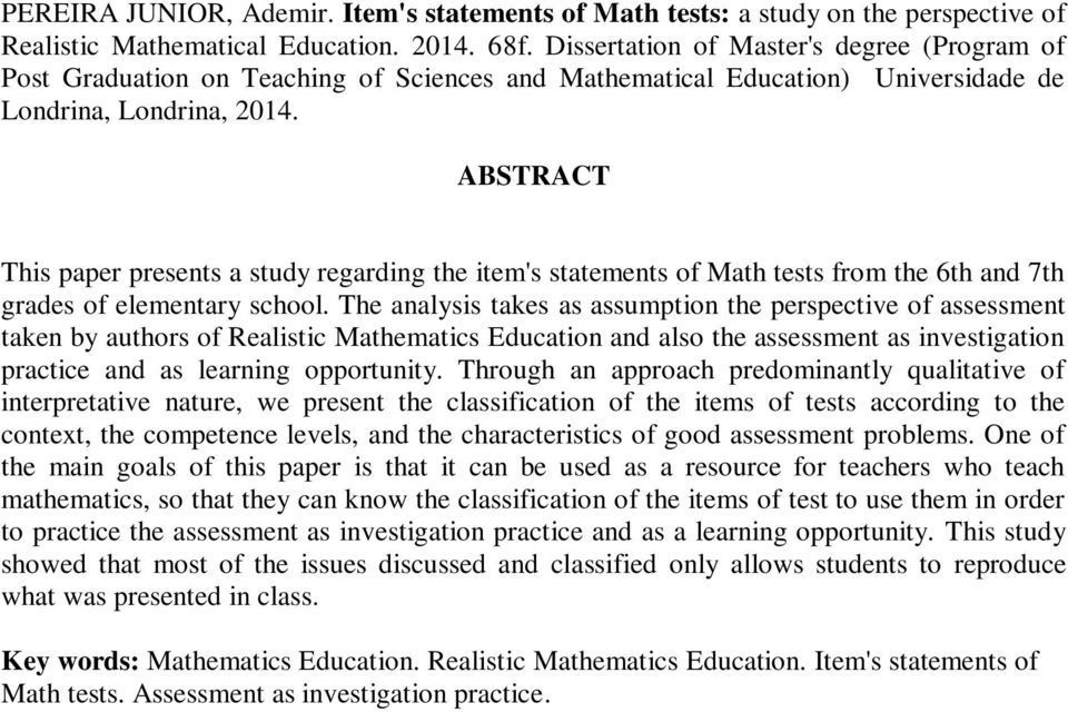 ABSTRACT This paper presents a study regarding the item's statements of Math tests from the 6th and 7th grades of elementary school.