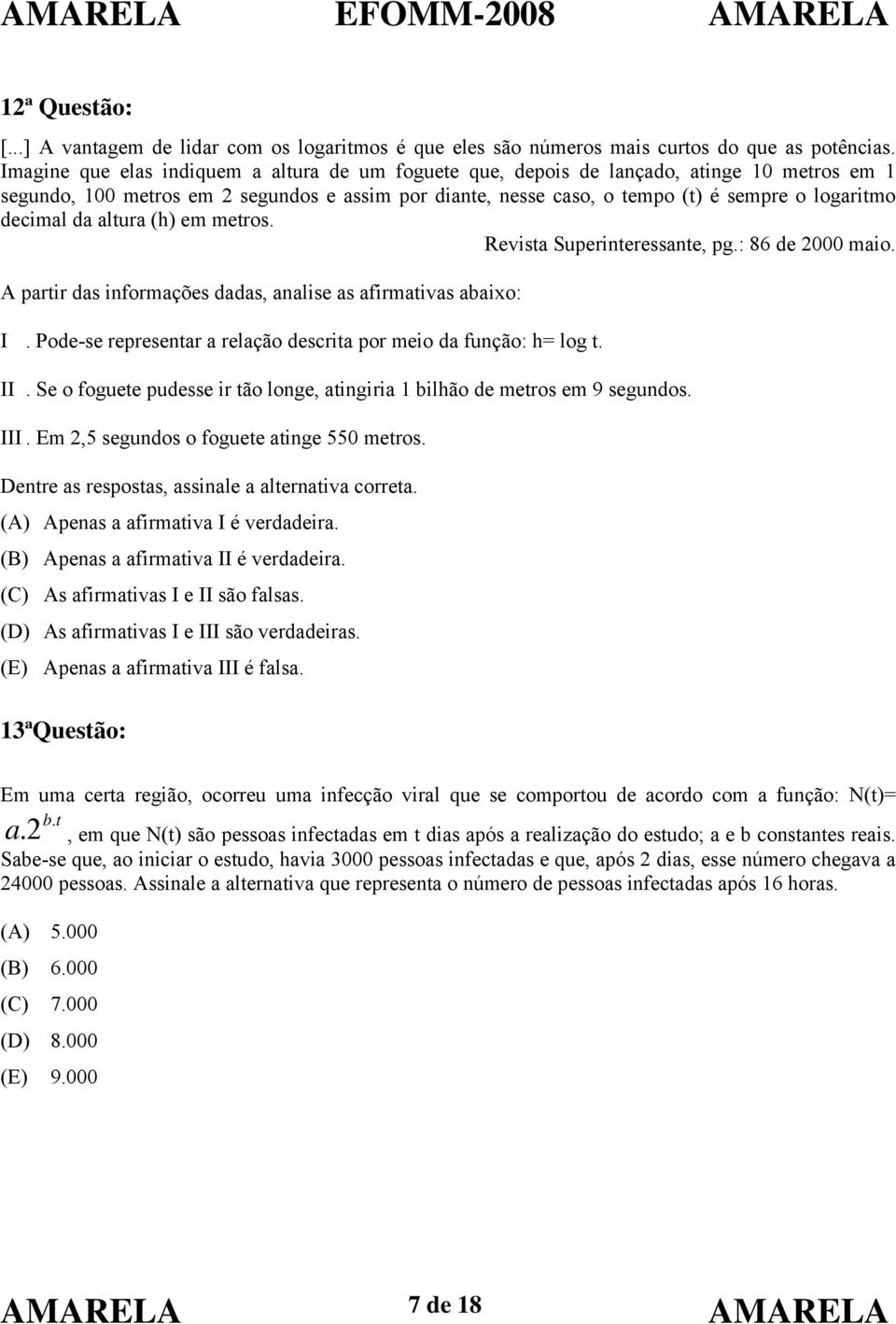 da altura (h) em metros. Revista Superinteressante, pg.: 86 de 000 maio. A partir das informações dadas, analise as afirmativas abaixo: I.